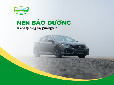 Nên Bảo Dưỡng Xe Ô Tô Tại Hãng Hay Gara Bên Ngoài?