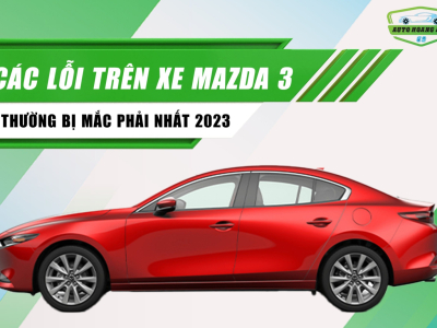 Các lỗi trên xe Mazda 3 thường bị mắc phải nhất 2023