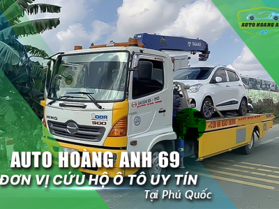 Auto Hoàng Anh 69 Đơn Vị Cứu Hộ Ô Tô Uy Tín Tại Phú Quốc