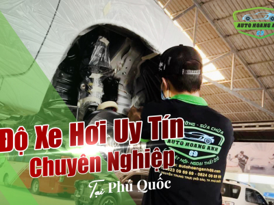 Độ Xe Hơi Uy Tín Chuyên Nghiệp Tại Phú Quốc